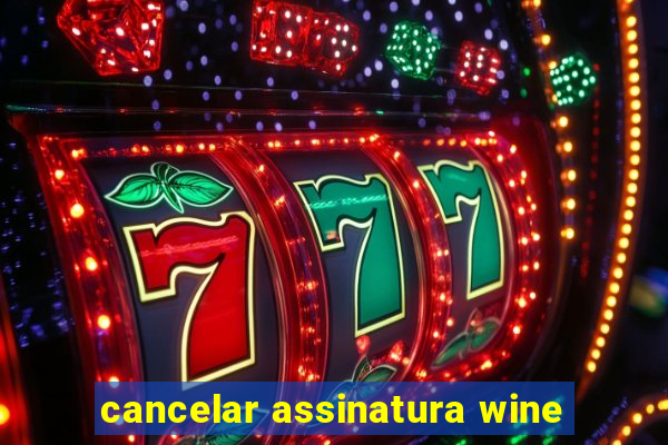 cancelar assinatura wine